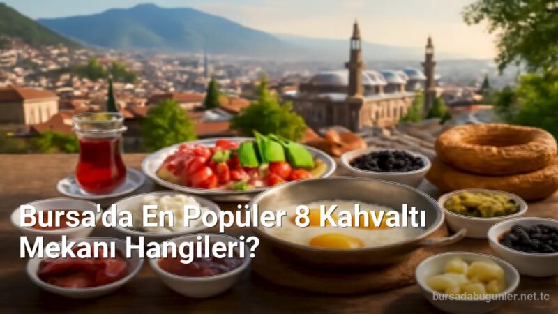 Bursa'da En Popüler 8 Kahvaltı Mekanı bursadabugunler.net.tc