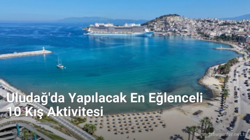 Uludağ'da Yapılacak En Eğlenceli 10 Kış Aktivitesi - bursadabugunler.net.tc