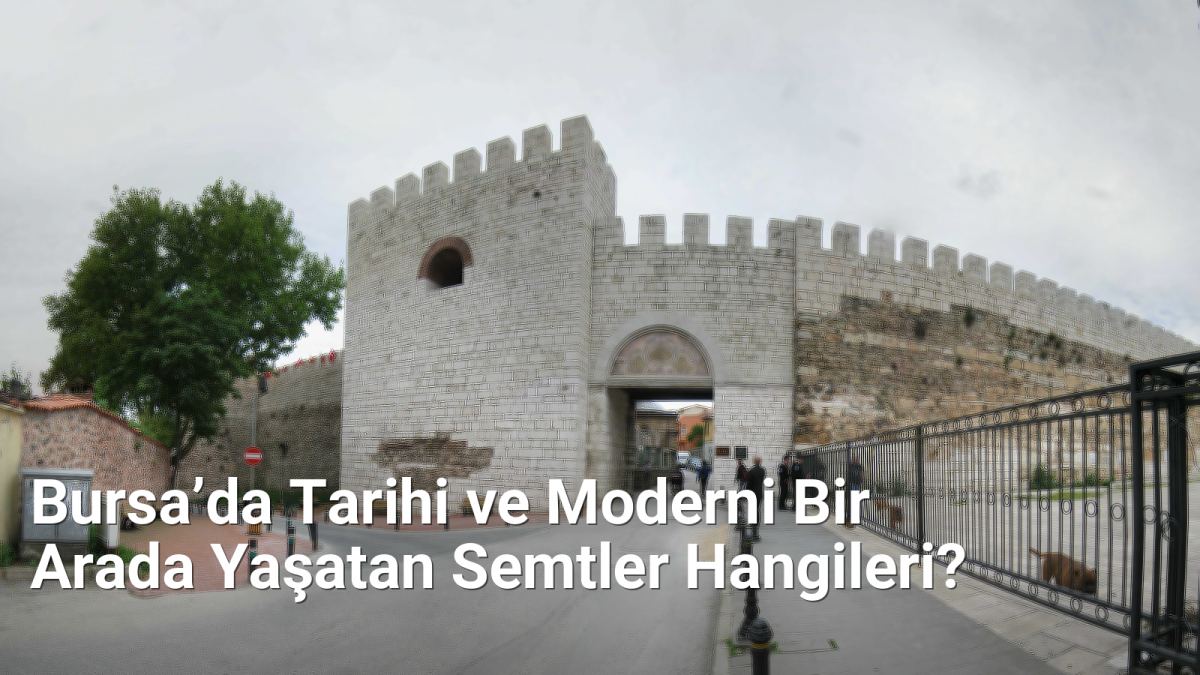 Bursa’da Tarihi ve Moderni Bir Arada Yaşatan Semtler Hangileri? - bursadabugunler.net.tc